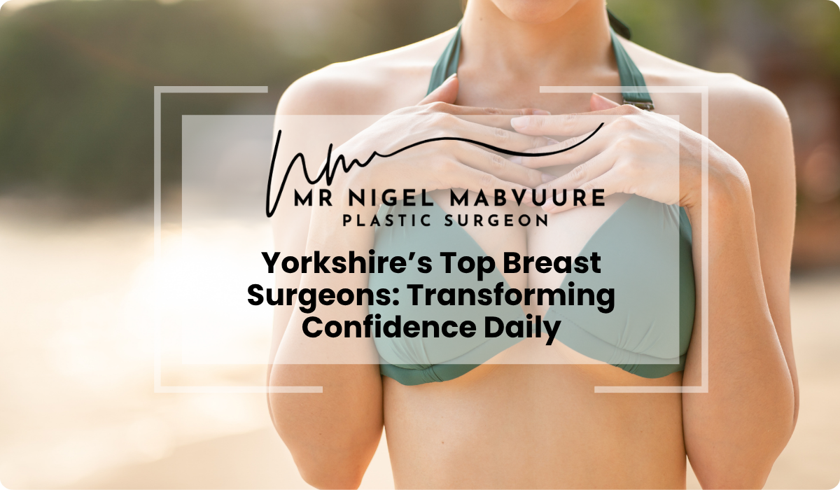 Yorkshires Top Breast Surgeons Transforming Confidence Daily