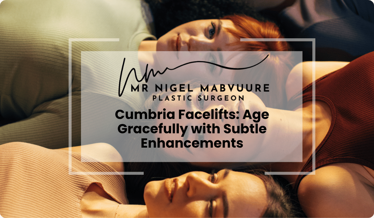 cumbria facelifts age gracefully subtle enhancement