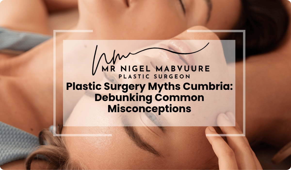 plastic surgery myths cumbria debunking misconceptions