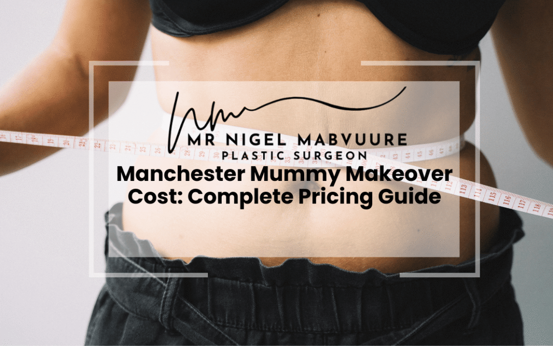 Manchester Mummy Makeover Cost: Complete Pricing Guide